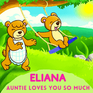 Eliana Auntie Loves You So Much: Aunt & Niece Personalized Gift Book to Cherish for Years to Come