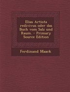 Elias Artista Redivivus Oder Das Buch Vom Salz Und Raum. - Maack, Ferdinand