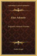 Elias Ashmole: England's Masonic Pioneer