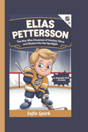 Elias Pettersson: The Boy Who Dreamed of Hockey Glory and Skated Into the Spotlight (A Biography Book For Kids)