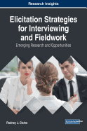 Elicitation Strategies for Interviewing and Fieldwork: Emerging Research and Opportunities