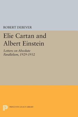 Elie Cartan and Albert Einstein: Letters on Absolute Parallelism, 1929-1932 - Debever, Robert (Editor)