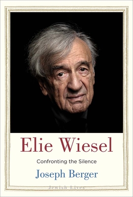 Elie Wiesel: Confronting the Silence - Berger, Joseph