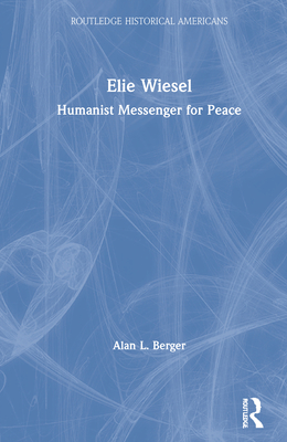 Elie Wiesel: Humanist Messenger for Peace - Berger, Alan L