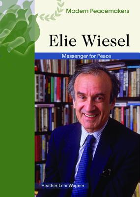 Elie Wiesel: Messenger of Peace - Wagner, Heather Lehr, Dr.