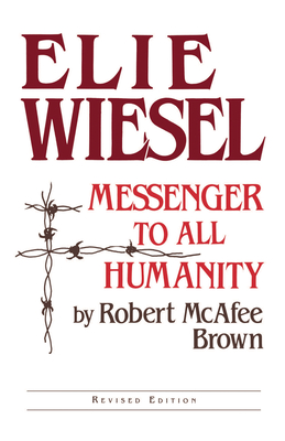 Elie Wiesel: Messenger to All Humanity, Revised Edition - Brown, Robert McAfee