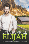 Elijah: An Amish Story of Crime and Romance