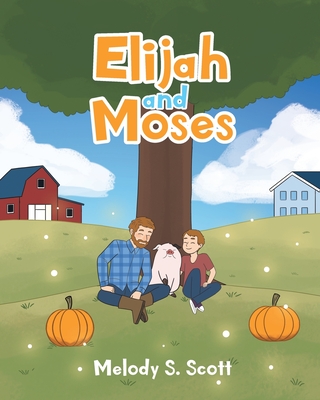 Elijah and Moses - Scott, Melody S