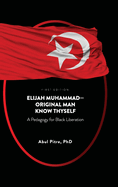 Elijah Muhammad-Original Man Know Thyself: A Pedagogy for Black Liberation