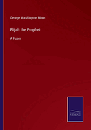 Elijah the Prophet: A Poem