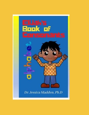 Elijah's Book of Consonants - Madden, Jessica