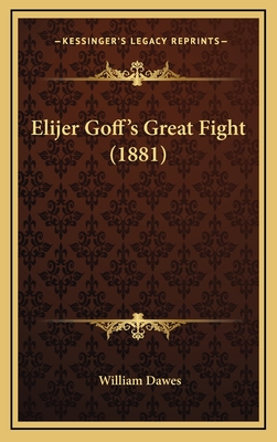 Elijer Goff's Great Fight (1881) - Dawes, William, Esq.