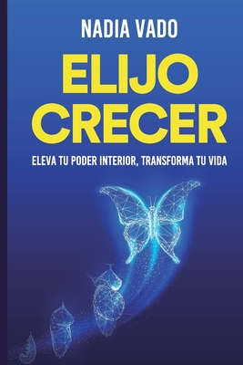 Elijo Crecer: Principios y prcticas para una vida plena - Vado, Nadia