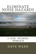 Eliminate Noise Hazards: A Lean Six Sigma Approach