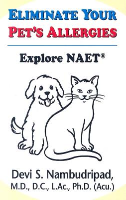 Eliminate Your Pet's Allergies: Explore NAET - Nambudripad, Devi S, PH.D.