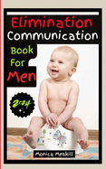 Elimination Communication Book For Men: A Step-by-step Dad's Guide to Navigating Baby's Diaper-Free Journey