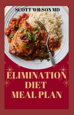 Elimination Diet Meal Plan: Essential Guide To Eliminate Weak Immune System And Start Feeling Healthier To Live Better Life - Wilson, Scott, MD