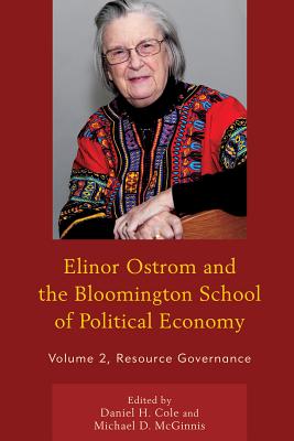 Elinor Ostrom and the Bloomington School of Political Economy: Resource Governance - Cole, Daniel H (Editor), and McGinnis, Michael D (Contributions by), and Arnold, Gwen (Contributions by)