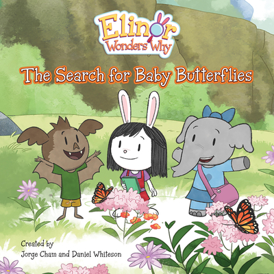 Elinor Wonders Why: The Search for Baby Butterflies - Cham, Jorge (Creator), and Whiteson, Daniel (Creator)