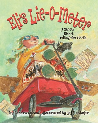Eli's Lie-O-Meter: A Story about Telling the Truth - Levins, Sandra