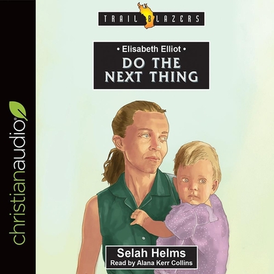 Elisabeth Elliot: Do the Next Thing - Collins, Alana Kerr (Read by), and Helms, Selah