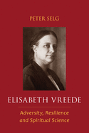 Elisabeth Vreede: Adversity, Resilience, and Spiritual Science