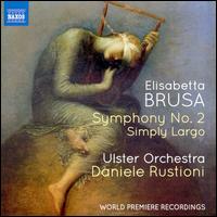 Elisabetta Brusa: Symphony No. 2; Simply Largo - Ulster Orchestra; Daniele Rustioni (conductor)