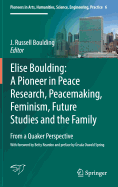 Elise Boulding: A Pioneer in Peace Research, Peacemaking, Feminism, Future Studies and the Family: From a Quaker Perspective