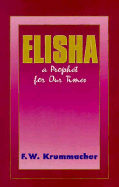Elisha: A Prophet for Our Times - Krummacher, F W, and Krummacher, Frederick W