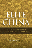 Elite China: Luxury Consumer Behavior in China - Lu, Pierre Xiao
