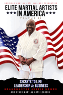 Elite Martial Artists In America Volume II: Secrets to Life, Leadership & Business