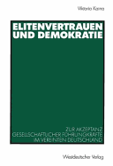 Elitenvertrauen Und Demokratie: Zur Akzeptanz Gesellschaftlicher F?hrungskr?fte Im Vereinten Deutschland