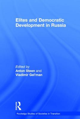 Elites and Democratic Development in Russia - Gel'man, Vladimir (Editor), and Steen, Anton (Editor)