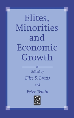 Elites, Minorities and Economic Growth - Brezis, E S (Editor), and Temin, Peter (Editor)