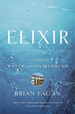 Elixir: A History of Water and Humankind - Fagan, Brian