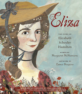 Eliza: The Story of Elizabeth Schuyler Hamilton: With an Afterword by Phillipa Soo, the Original Eliza from Hamilton: An Americanmusical