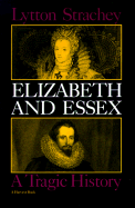 Elizabeth and Essex: A Tragic History - Strachey, Lytton