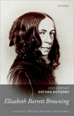 Elizabeth Barrett Browning: 21st-Century Oxford Authors - Billington, Josie (Editor), and Davis, Philip (Editor)