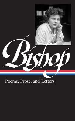 Elizabeth Bishop: Poems, Prose, and Letters (Loa #180) - Giroux, Robert (Editor), and Schwartz, Lloyd (Editor)