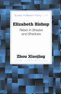 Elizabeth Bishop: Rebel in Shades and Shadows