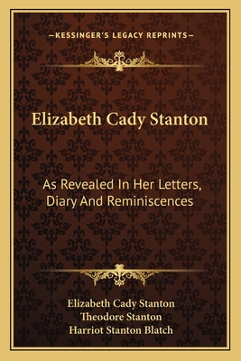 Elizabeth Cady Stanton: As Revealed in Her Letters, Diary and Reminiscences - Stanton, Elizabeth Cady, and Stanton, Theodore (Editor), and Blatch, Harriot Stanton (Editor)