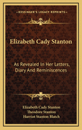 Elizabeth Cady Stanton: As Revealed In Her Letters, Diary And Reminiscences