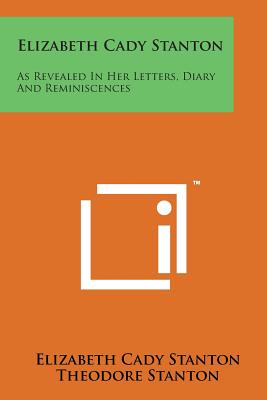 Elizabeth Cady Stanton: As Revealed in Her Letters, Diary and Reminiscences - Stanton, Elizabeth Cady, and Stanton, Theodore (Editor), and Blatch, Harriot Stanton (Editor)