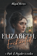 Elizabeth, Enchanted: A Pride and Prejudice Variation
