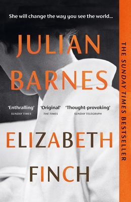 Elizabeth Finch: From the Booker Prize-winning author of THE SENSE OF AN ENDING - Barnes, Julian