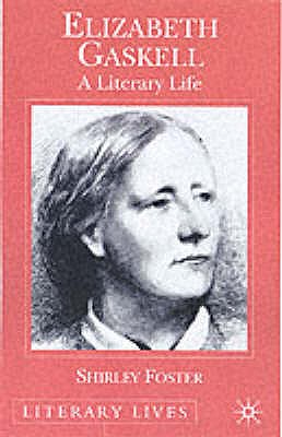 Elizabeth Gaskell: A Literary Life - Foster, S