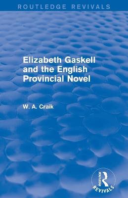 Elizabeth Gaskell and the English Provincial Novel - Craik, W. A.