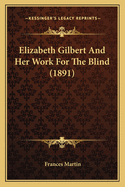 Elizabeth Gilbert And Her Work For The Blind (1891)