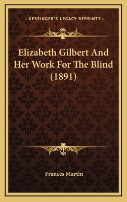 Elizabeth Gilbert and Her Work for the Blind (1891) - Martin, Frances