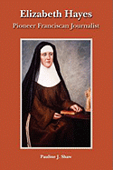 Elizabeth Hayes: Pioneer Franciscan Journalist